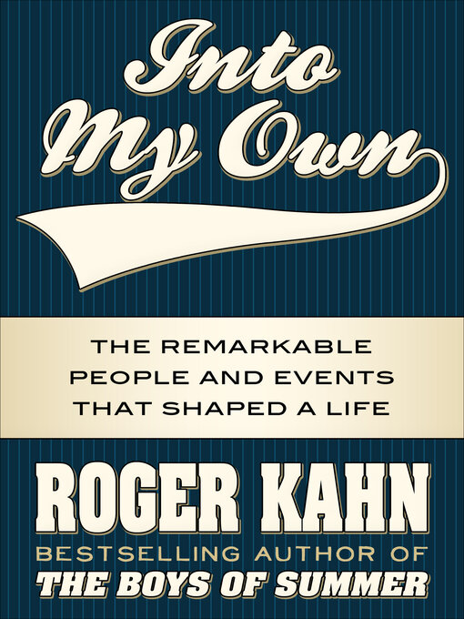 Title details for Into My Own by Roger Kahn - Available